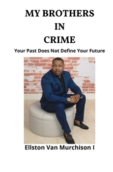 Paperback MY BROTHERS IN CRIME: YOUR PAST DOES NOT DEFINE YOUR FUTURE Book