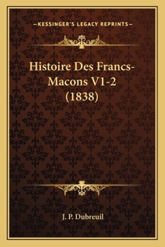 Paperback Histoire Des Francs-Macons V1-2 (1838) [French] Book