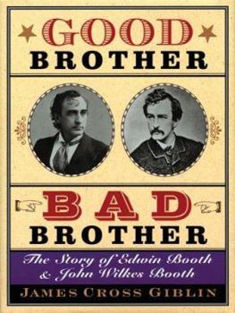 Hardcover Good Brother, Bad Brother: The Story of Edwin Booth and John Wilkes Booth Book