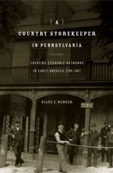 Paperback A Country Storekeeper in Pennsylvania: Creating Economic Networks in Early America, 1790-1807 Book