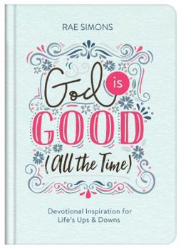 Hardcover God Is Good (All the Time): Devotional Inspiration for Life's Ups and Downs Book