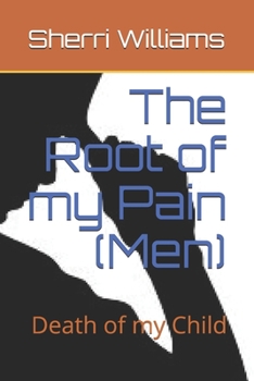 Paperback The Root of my Pain (Men): Death of my Child Book