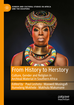 From History to Herstory: Culture, Gender and Religion in Archival Material in Southern Africa (Gender and Cultural Studies in Africa and the Diaspora)