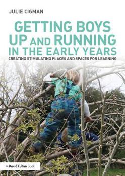 Paperback Getting Boys Up and Running in the Early Years: Creating stimulating places and spaces for learning Book