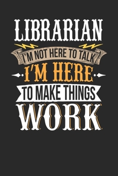 Paperback Librarian I'm Not Here To Talk I'm Here To Make Things Work: Librarian Notebook - Librarian Journal - Handlettering - Logbook - 110 DOTGRID Paper Page Book