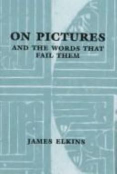 Hardcover On Pictures and the Words that Fail Them Book