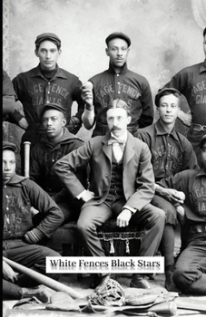 White Fences Black Stars: A Story of the Negro Baseball Leagues