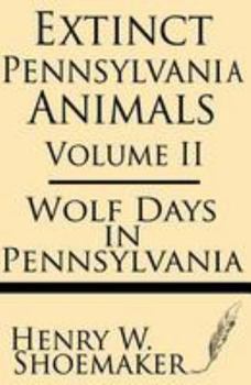 Paperback Extinct Pennsylvania Animals (Volume 2): Wolf Days in Pennsylvania Book