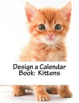 Paperback Design a Calendar Book: Kittens Book