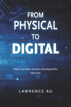 Paperback From Physical to Digital: Asia's securities services developments 1995-2021 Book
