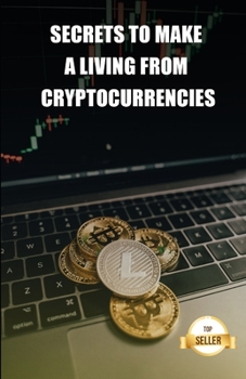 Paperback Secrets to make a living from cryptocurrencies: Tips to get a salary and a retirement from the profitability of cryptocurrencies Book