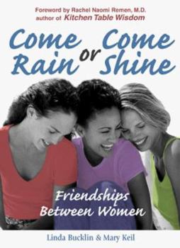 Paperback Come Rain or Come Shine: Friendships Between Women Book