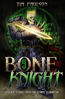 A Grave Threat and Ultimate Illumination: A LitRPG Fantasy Adventure - Book #9 of the Bone Knight