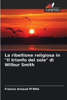 Paperback La ribellione religiosa in "Il trionfo del sole" di Wilbur Smith [Italian] Book