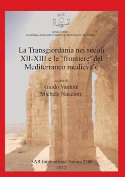 La Transgiordania Nei Secoli XII-XIII E Le 'Frontiere' del Mediterraneo Medievale (Limina/Limites Archeologie, Storie, Isole E Frontiere Nel Mediterraneo