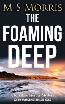 The Foaming Deep: A Yorkshire Murder Mystery (DCI Tom Raven Crime Thrillers) - Book #8 of the DCI Tom Raven