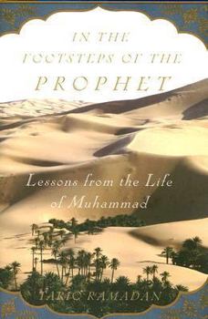 In the Footsteps of the Prophet: Lessons from the Life of Muhammad