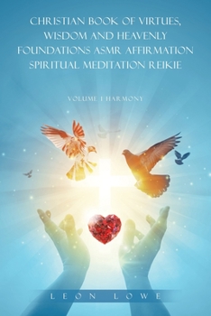 Christian Book of Virtues, Wisdom and Heavenly Foundations Asmr Affirmation Spiritual Meditation Reikie: Volume 1 Harmony