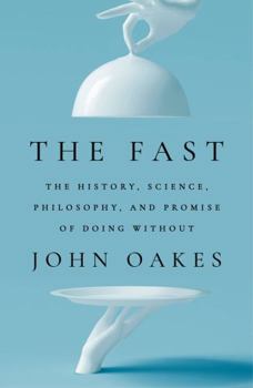 Paperback The Fast: The History, Science, Philosophy, and Promise of Doing Without Book