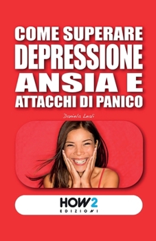 Paperback Come Superare Depressione, Ansia E Attacchi Di Panico [Italian] Book