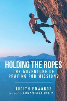 Paperback Holding the Ropes: The Adventure of Praying for Missions Book
