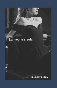 La Moglie Sleale: La storia di tre uomini Nel suo matrimonio