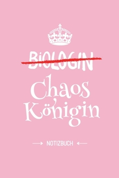 Biologin - Chaoskönigin: Notizbuch als Geschenk für Biologin - A5 / liniert - Biologie Geschenke zum Geburtstag oder Weihnachten (German Edition)