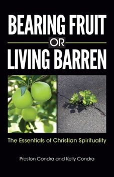 Paperback Bearing Fruit or Living Barren: The Essentials of Christian Spirituality Book