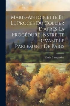 Paperback Marie-Antoinette Et Le Procès Du Collier D'après La Procédure Instreite Devant Le Parlement De Paris [French] Book