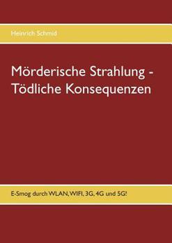 Paperback Mörderische Strahlung - Tödliche Konsequenzen: E-Smog aus WLAN, WIFI, 3G, 4G. 5G [German] Book