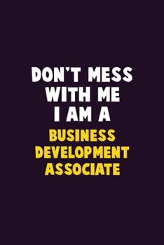 Paperback Don't Mess With Me, I Am A Business Development Associate: 6X9 Career Pride 120 pages Writing Notebooks Book