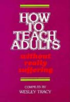 Paperback How to Teach Adults Without Really Suffering Book