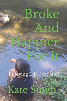 Broke And Happier For It: Enjoying Life, Not Stuff