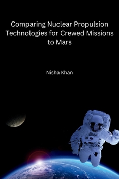 Paperback Comparing Nuclear Propulsion Technologies for Crewed Missions to Mars Book