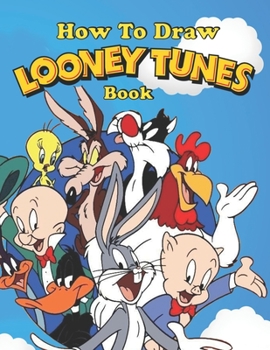 Paperback How to Draw Looney Tunes: Learn to Draw Looney Tunes Book