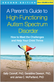Paperback A Parent's Guide to High-Functioning Autism Spectrum Disorder: How to Meet the Challenges and Help Your Child Thrive Book