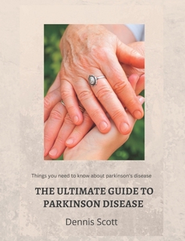 Paperback The Ultimate Guide to Parkinson's Disease: Things you need to know about parkinson's disease Book