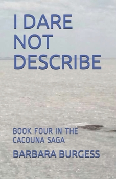 Paperback I Dare Not Describe: Book Four in the Cacouna Saga Book