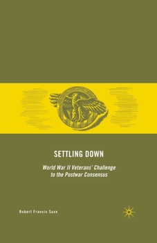 Paperback Settling Down: World War II Veterans' Challenge to the Postwar Consensus Book
