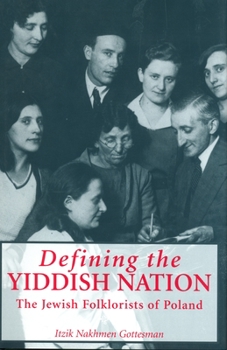 Defining the Yiddish Nation: The Jewish Folklorists of Poland (Raphael Patai Series) - Book  of the Raphael Patai Series in Jewish Folklore and Anthropology