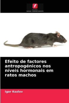 Paperback Efeito de factores antropogénicos nos níveis hormonais em ratos machos [Portuguese] Book