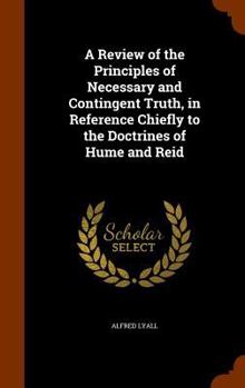 Hardcover A Review of the Principles of Necessary and Contingent Truth, in Reference Chiefly to the Doctrines of Hume and Reid Book