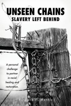 Paperback Unseen Chains Slavery Left Behind: A personal challenge to partner in racial healing and restoration. Book