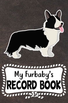 My Furbaby's Record Book: Cardigan Welsh Corgi Dog Puppy Pet Vaccination, Immunization, Health Wellness Record Journal, Appointment Organizer For Dog Owners and Puppy Lovers