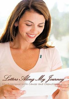 Hardcover Letters Along My Journey: My Experience with Cancer and Chemotherapy Book