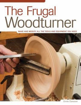 Paperback The Frugal Woodturner: Make and Modify All the Tools and Equipment You Need Book