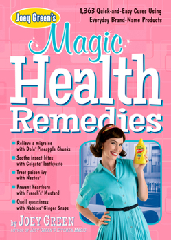 Paperback Joey Green's Magic Health Remedies: 1,363 Quick-And-Easy Cures Using Brand-Name Products Book