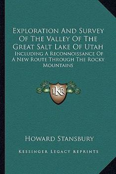 Paperback Exploration And Survey Of The Valley Of The Great Salt Lake Of Utah: Including A Reconnoissance Of A New Route Through The Rocky Mountains Book