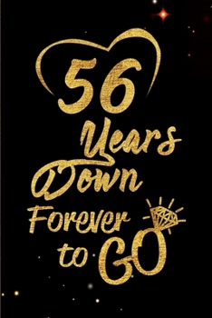 Paperback 56 Years Down Forever to Go: Blank Lined Journal, Notebook - Perfect 56th Anniversary Romance Party Funny Adult Gag Gift for Couples & Friends. Per Book