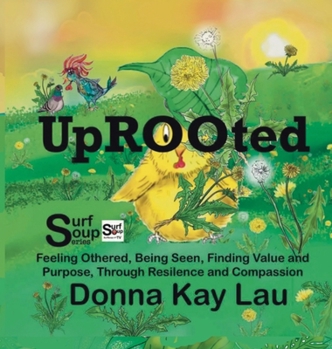 Hardcover Uprooted: Feeling Othered, Being Seen, Finding Value and Purpose, Through Resilience and Compassion [Large Print] Book
